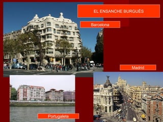 EL ENSANCHE BURGUÉS


              Barcelona




                             Madrid




Portugalete
 