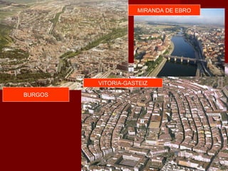 MIRANDA DE EBRO




         VITORIA-GASTEIZ

BURGOS
 