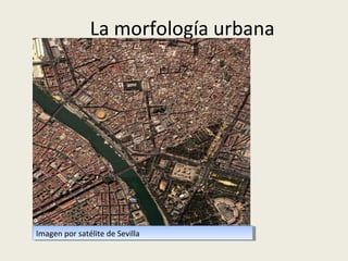 La morfología urbana

Imagen aérea de una parte de la ciudad de Sevilla
Imagen aérea de una parte de la ciudad de Sevilla

 