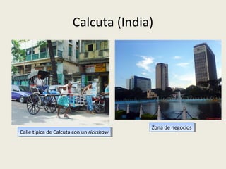 Las ciudades del «Tercer Mundo»
• En la actualidad se está produciendo en ellas una
auténtica explosión urbana.
• La planificación urbana y los servicios públicos apenas
existen en la mayor parte de las ciudades; esto genera
graves problemas (sanitarios, de abastecimiento, de
atención educativa y de seguridad ciudadana).
• En el terreno económico y de las funciones urbanas
los contrastes son también enormes: junto a las
oficinas en rascacielos tiene lugar la venta ambulante.
• Gran parte de las personas que viven en estas
ciudades se gana la vida de forma irregular.

 