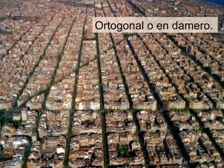 Ortogonal o en damero.
 