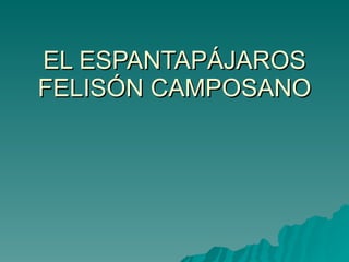 EL ESPANTAPÁJAROS FELISÓN CAMPOSANO 