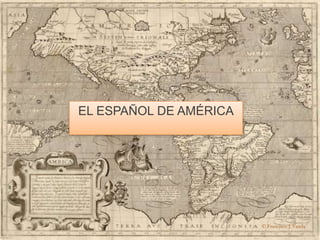 EL ESPAÑOL DE AMÉRICA<br />© Francisco J. Varela<br />
