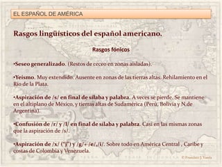 Acción de sustrato de las lenguas amerindias: náhuatl (aztecas mexicanos), maya-quiché (Yucatán y Centroamérica), quechua ...
