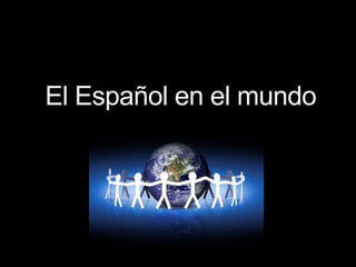 El Español en el mundo 