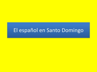 El español en Santo Domingo
 