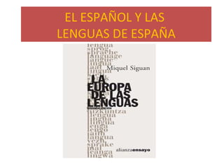 EL ESPAÑOL Y LAS
LENGUAS DE ESPAÑA
 