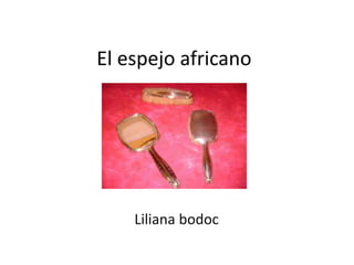 El espejo africano
Liliana bodoc
 