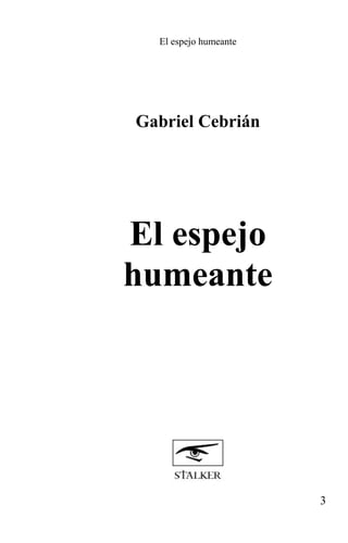 El espejo humeante




Gabriel Cebrián




El espejo
humeante




                       3
 