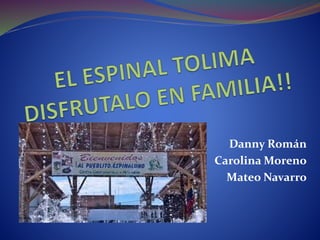 Danny Román
Carolina Moreno
Mateo Navarro
 