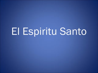 El Espiritu Santo
 