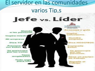 El servidor en las comunidades
varios Tip,s
 