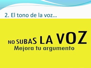 2. El tono de la voz…
 