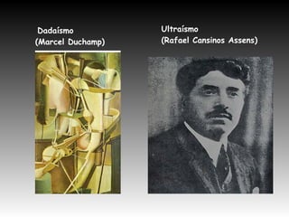 Dadaísmo
(Marcel Duchamp)
Ultraísmo
(Rafael Cansinos Assens)
 