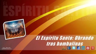 El Espíritu Santo: Obrando
tras bambalinasEnero – Marzo 2017
apadilla88@hotmail.com
 