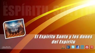 El Espíritu Santo y los dones
del Espíritu
Enero – Marzo 2017
apadilla88@hotmail.com
 