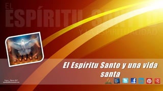 El Espíritu Santo y una vida
santaEnero – Marzo 2017
apadilla88@hotmail.com
 