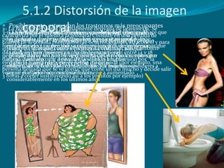 5.1.2 Distorsión de la imagen
         corporal gordura; se refieren siguiendo de
 Posiblemente, estos sean los trastorno...