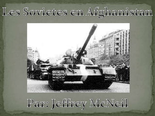 Les Sovietes en Afghanistan Par: Jeffrey McNeil 