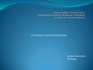 EL ESTADO Y SUS DEFINICIONES

Jessika Hernández
18785445

 