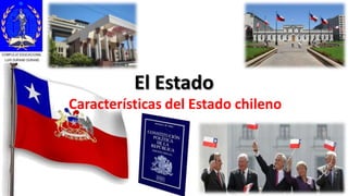 El Estado
Características del Estado chileno
COMPLEJO EDUCACIONAL
LUIS DURAND DURAND
 