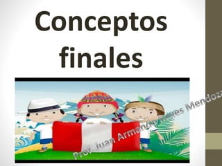 Conceptos
finales
 