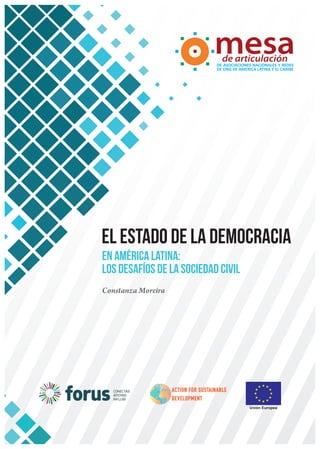 El estado de la democracia
en América Latina:
los desafíos de la sociedad civil
Constanza Moreira
DE ASOCIACIONES NACIONALES Y REDES
DE ONG DE AMERICA LATINA Y EL CARIBE
 