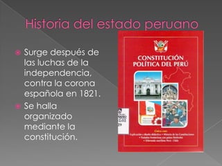 Surge después de
las luchas de la
independencia,
contra la corona
española en 1821.
 Se halla
organizado
mediante la
constitución.


 