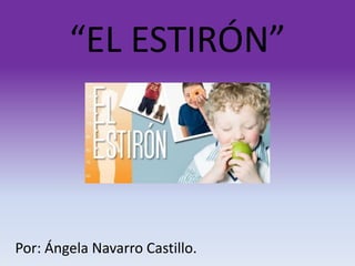 “EL ESTIRÓN”

Por: Ángela Navarro Castillo.

 