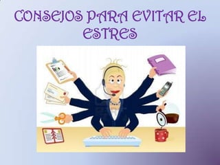 CONSEJOS PARA EVITAR EL
ESTRES