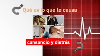 Qué es lo que te causa
 