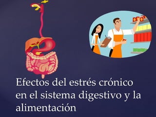 Efectos del estrés crónico
en el sistema digestivo y la
alimentación
 