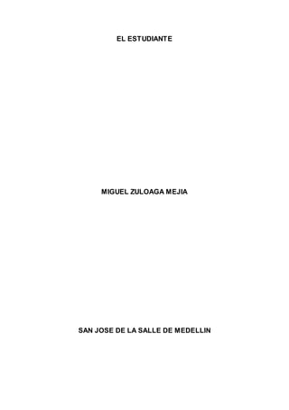 EL ESTUDIANTE
MIGUEL ZULOAGA MEJIA
SAN JOSE DE LA SALLE DE MEDELLIN
 