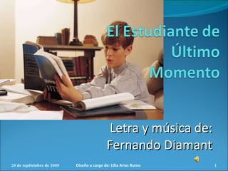 Letra y música de: Fernando Diamant 29 de septiembre de 2009 Diseño a cargo de: Lilia Arias Romo 