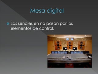  Las señales en no pasan por los
elementos de control.
 