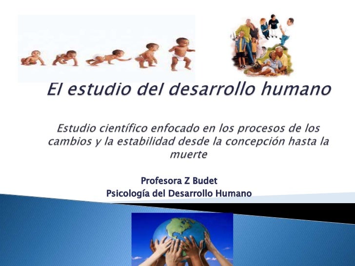 El estudio del desarrollo humano I Profesora z budet