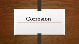 Corrosion
 