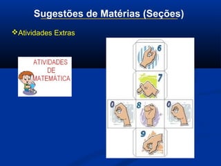 Atividades Extras
Sugestões de Matérias (Seções)
 