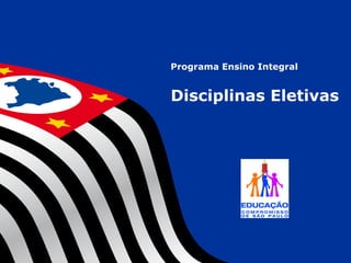 1
GT -
RECUPERAÇÃO
Programa Ensino Integral
Disciplinas Eletivas
 