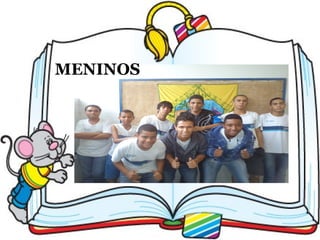 MENINOS
 
