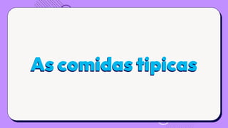 As comidas tipicas
 