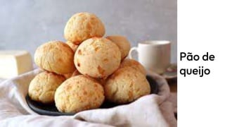 Pão de
queijo
 