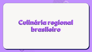 Culinária regional
brasileiro
 