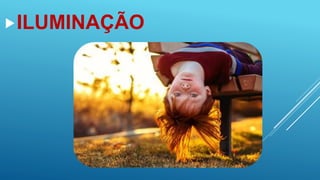 ILUMINAÇÃO
 