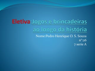 Nome:Pedro Henrique O. S. Souza 
n°:26 
7 serie A 
 