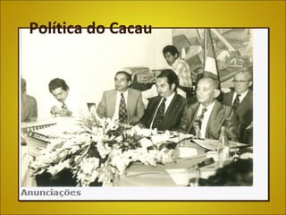 Política do Cacau
 