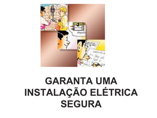 GARANTA UMA
INSTALAÇÃO ELÉTRICA
SEGURA
 