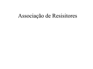 Associação de Resisitores
 