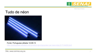 *
Waldyr Diogo de Siqueira
Tudo de néon
Fonte: Portuguese alibaba 12-09-13
http://portuguese.alibaba.com/product-gs-img/under-car-neon-kits-51714409.html
Site: www.ramires.esy.es
 