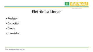 *
Waldyr Diogo de Siqueira
Eletrônica Linear
• Resistor
• Capacitor
• Diodo
• transistor
Site: www.ramires.esy.es
 
